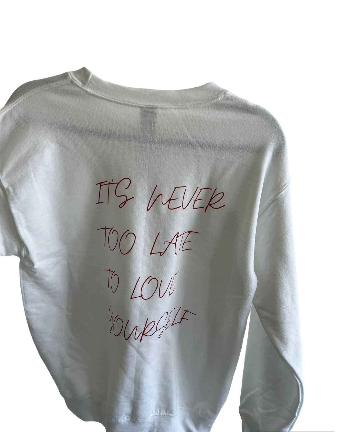 IT’S NEVER TO LATE TO LOVE YOURSELF CREWNECK